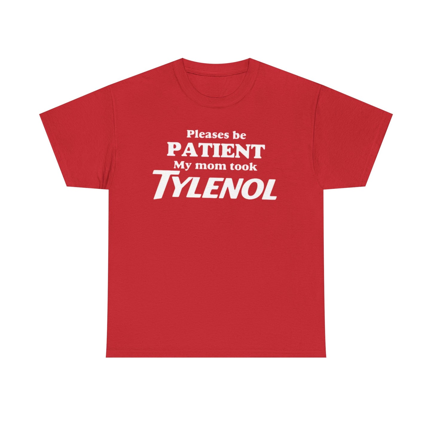 Please Be Patient My Mom Took Tylenol T-Shirt – Funny Sarcastic Graphic Tee