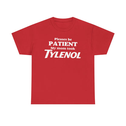 Please Be Patient My Mom Took Tylenol T-Shirt – Funny Sarcastic Graphic Tee