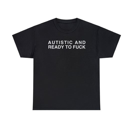 autistic and ready to fuck shirt