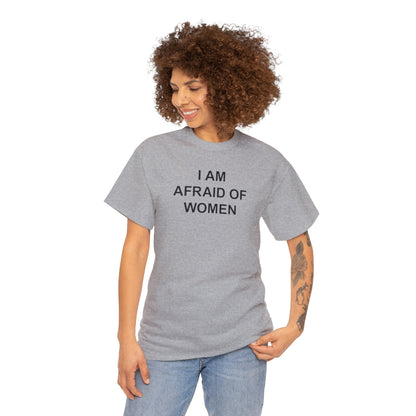 I AM AFRAID OF WOMEN T-SHIRT