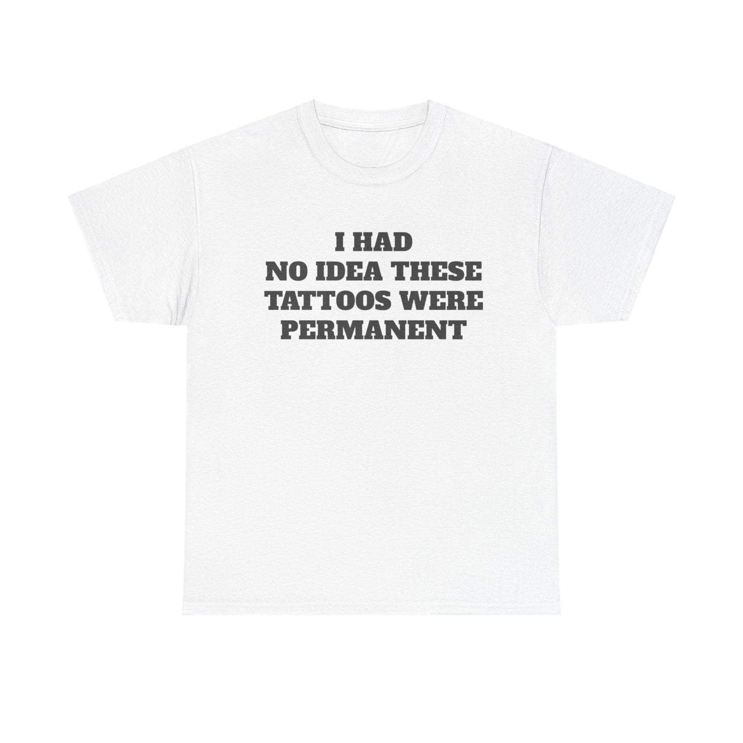 Funny t-shirt that says ‘I Had No Idea These Tattoos Were Permanent’ – humorous graphic tee for men and women